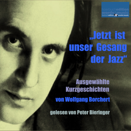 Hörbuch "Jetzt ist unser Gesang der Jazz"  - Autor Wolfgang Borchert   - gelesen von Peter Bieringer