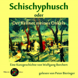 Hörbuch Schischyphusch  - Autor Wolfgang Borchert   - gelesen von Peter Bieringer