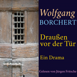 Hörbuch Wolfgang Borchert: Draußen vor der Tür  - Autor Wolfgang Borchert   - gelesen von Jürgen Fritsche