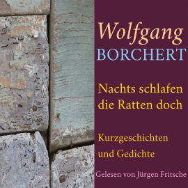 Hörbuch Wolfgang Borchert: Nachts schlafen die Ratten doch  - Autor Wolfgang Borchert   - gelesen von Jürgen Fritsche
