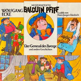 Hörbuch Balduin Pfiff, Der General der Zwerge und andere Geschichten  - Autor Wolfgang Ecke   - gelesen von Hans Jürgen Diedrich