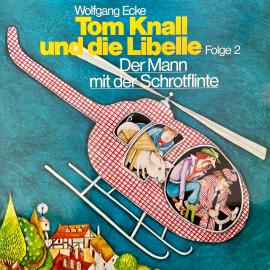 Hörbuch Tom Knall und die Libelle, Folge 2: Der Mann mit der Schrotflinte  - Autor Wolfgang Ecke   - gelesen von Schauspielergruppe