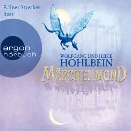 Hörbuch Märchenmond - Märchenmond, Band 1 (Ungekürzte Lesung)  - Autor Wolfgang Hohlbein, Heike Hohlbein   - gelesen von Rainer Strecker