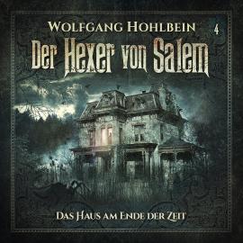 Hörbuch Der Hexer von Salem, Folge 4: Das Haus am Ende der Zeit  - Autor Wolfgang Hohlbein, Stefan Lindner   - gelesen von Schauspielergruppe