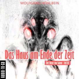 Hörbuch Das Haus am Ende der Zeit - Der Hexer von Salem 3 (Gekürzt)  - Autor Wolfgang Hohlbein   - gelesen von Jürgen Hoppe