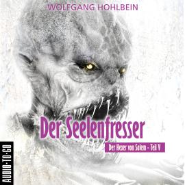 Hörbuch Der Seelenfresser - Der Hexer von Salem 5 (Gekürzt)  - Autor Wolfgang Hohlbein   - gelesen von Jürgen Hoppe