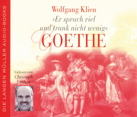 Hörbuch Goethe - Er sprach viel und trank nicht wenig  - Autor Wolfgang Klien   - gelesen von Christoph Lindert