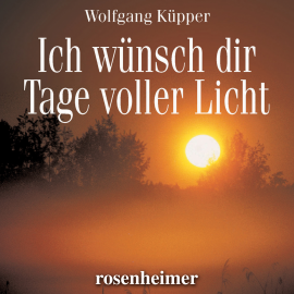 Hörbuch Ich wünsch dir Tage voller Licht  - Autor Wolfgang Küpper   - gelesen von Wolfgang Küpper
