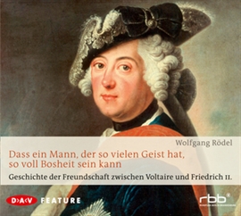 Hörbuch Geschichte der Freundschaft zwischen Voltaire und Friedrich II  - Autor Wolfgang Rödel   - gelesen von Schauspielergruppe