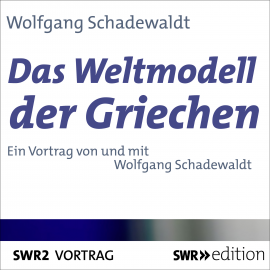 Hörbuch Das Weltmodell der Griechen  - Autor Wolfgang Schadewaldt   - gelesen von Wolfgang Schadewaldt