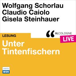 Hörbuch Unter Tintenfischern - lit.COLOGNE live (Ungekürzt)  - Autor Wolfgang Schorlau, Claudio Caiolo   - gelesen von Schauspielergruppe