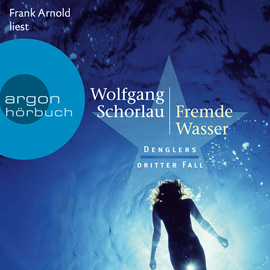 Hörbuch Fremde Wasser - Denglers dritter Fall - Dengler ermittelt, Band 3 (Ungekürzte Lesung)  - Autor Wolfgang Schorlau   - gelesen von Frank Arnold