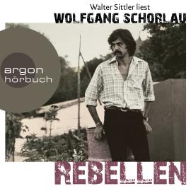 Hörbuch Rebellen (Ungekürzte Lesung)  - Autor Wolfgang Schorlau   - gelesen von Walter Sittler