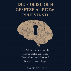 Hörbuch Die 7 geistigen Gesetze auf dem Prüfstand  - Autor Wolfgang Sonnscheidt   - gelesen von Felix Amhoff