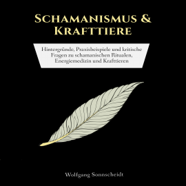 Hörbuch Schamanismus & Krafttiere  - Autor Wolfgang Sonnscheidt   - gelesen von Felix Amhoff