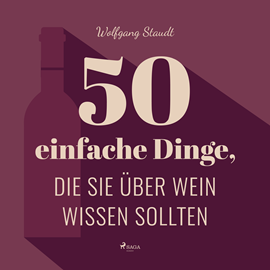 Hörbuch 50 einfache Dinge, die Sie über Wein wissen sollten  - Autor Wolfgang Staudt   - gelesen von Johannes Kiebranz