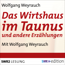 Hörbuch Das Wirtshaus im Taunus und andere Erzählungen  - Autor Wolfgang Weyrauch   - gelesen von Wolfgang Weyrauch