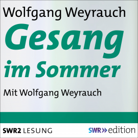 Hörbuch Gesang im Sommer  - Autor Wolfgang Weyrauch   - gelesen von Wolfgang Weyrauch