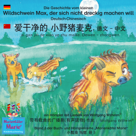 Hörbuch Die Geschichte vom kleinen Wildschwein Max, der sich nicht dreckig machen will. Deutsch-Chinesisch. / ???? ?????. ?? - ??. ai ga  - Autor Wolfgang Wilhelm   - gelesen von Schauspielergruppe