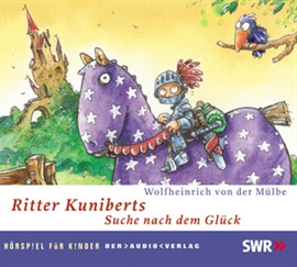 Hörbuch Ritter Kuniberts Suche nach dem Gluck  - Autor Wolfheinrich von der Mulbe   - gelesen von Schauspielergruppe