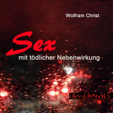 Hörbuch Sex mit tödlicher Nebenwirkung  - Autor Wolfram Christ   - gelesen von Wolfram Christ