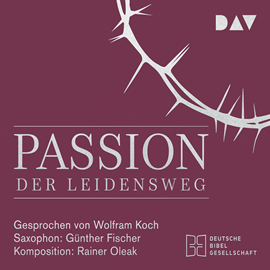 Hörbuch Passion. Der Leidensweg  - Autor Wolfram Koch   - gelesen von Wolfram Koch