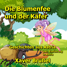 Hörbuch Die Blumenfee und der Käfer  - Autor Xaver Brüßel   - gelesen von Xaver Brüßel