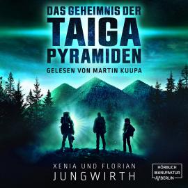 Hörbuch Das Geheimnis der Taiga-Pyramiden (ungekürzt)  - Autor Xenia Jungwirth, Florian Jungwirth   - gelesen von Martin Kuupa