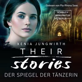 Hörbuch Their Stories, Band 2: Der Spiegel der Tänzerin (ungekürzt)  - Autor Xenia Jungwirth   - gelesen von Pia-Rhona Saxe