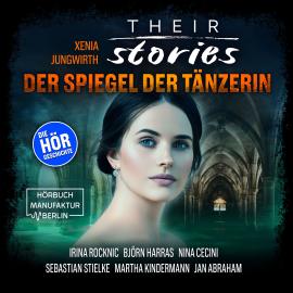 Hörbuch Their Stories, Folge 2: Der Spiegel der Tänzerin  - Autor Xenia Jungwirth   - gelesen von Schauspielergruppe