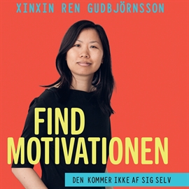 Hörbuch Find motivationen - den kommer ikke af sig selv  - Autor Xinxin Ren Gudbjörnsson   - gelesen von Karen-Marie Larsen