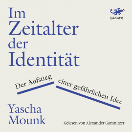 Hörbuch Im Zeitalter der Identität  - Autor Yascha Mounk   - gelesen von Alexander Gamnitzer
