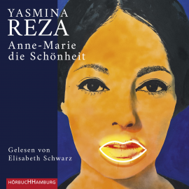 Hörbuch Anne-Marie die Schönheit  - Autor Yasmina Reza   - gelesen von Elisabeth Schwarz