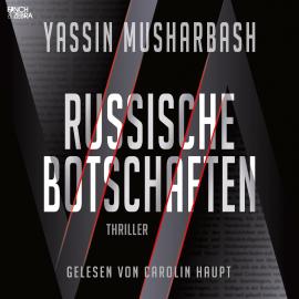Hörbuch Russische Botschaften (Ungekürzt)  - Autor Yassin Musharbash   - gelesen von Carolin Haupt