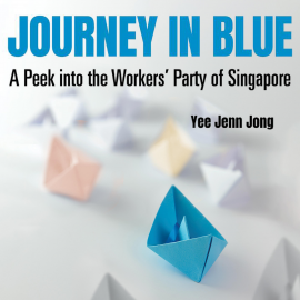 Hörbuch Journey in Blue: A Peek into the Workers' Party of Singapore  - Autor Yee Jenn Jong   - gelesen von Joshua Lim