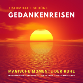 Hörbuch Traumhaft schöne Gedankenreisen: Magische Momente der Ruhe  - Autor Yella A. Deeken   - gelesen von Christian Südlauer