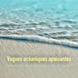 Hörbuch Vagues océaniques apaisantes: déconnecter et se détendre au son de la mer  - Autor Yella A. Deeken   - gelesen von Emmanuel Teillet