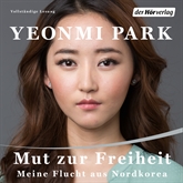 Hörbuch Mut zur Freiheit: Meine Flucht aus Nordkorea  - Autor Yeonmi Park   - gelesen von Julia Casper