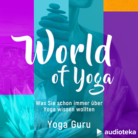 Hörbuch World of Yoga - Was Sie schon immer über Yoga wissen wollten  - Autor Yoga Guru   - gelesen von Yoga Guru