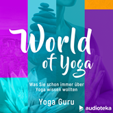 World of Yoga - Was Sie schon immer über Yoga wissen wollten