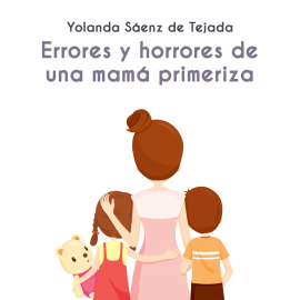 Hörbuch Errores y horrores de una mamá primeriza  - Autor Yolanda Saenz de Tejada   - gelesen von Ana Viñuela