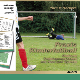 Hörbuch Praxis Kinderfußball - Moderne Trainingsmethoden mit Herz und System  - Autor York P. Herpers   - gelesen von York P. Herpers