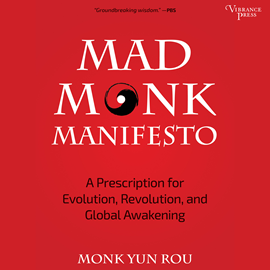Hörbuch Mad Monk Manifesto - A Prescription for Evolution, Revolution and Global Awakening (Unabridged)  - Autor Yun Rou   - gelesen von Edward Bauer