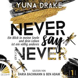 Hörbuch Never say Never - Ein Blick in meine Seele - Never Say Never, Band 1 (ungekürzt)  - Autor Yuna Drake   - gelesen von Schauspielergruppe
