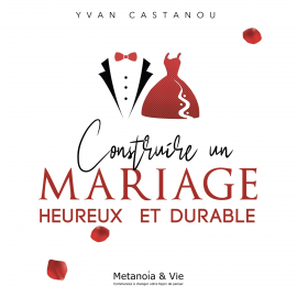 Hörbuch Construire un mariage heureux et durable  - Autor Yvan Castanou   - gelesen von Schauspielergruppe