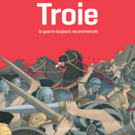 Hörbuch Troie, la guerre toujours recommencée  - Autor Yvan Pommaux   - gelesen von Schauspielergruppe