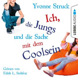 Hörbuch Ich, die Jungs und die Sache mit dem Coolsein (Ungekürzt)  - Autor Yvonne Struck   - gelesen von Edith L. Stehfest