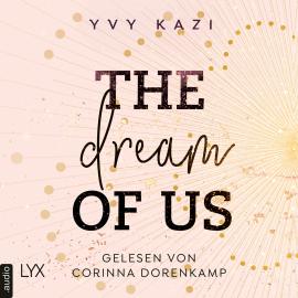 Hörbuch The Dream Of Us - St.-Clair-Campus-Trilogie, Teil 1 (Ungekürzt)  - Autor Yvy Kazi   - gelesen von Corinna Dorenkamp