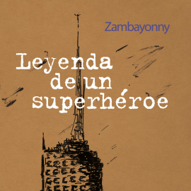 Hörbuch Leyenda de un superhéroe  - Autor Zambayonny   - gelesen von Santiago Mauric