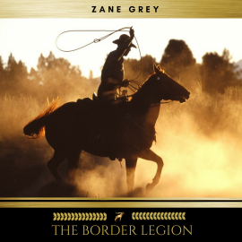Hörbuch The Border Legion  - Autor Zane Grey   - gelesen von James Dixon